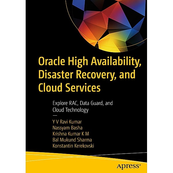 Oracle High Availability, Disaster Recovery, and Cloud Services, Yv Ravi Kumar, Nassyam Basha, Krishna Kumar K M, Bal Mukund Sharma, Konstantin Kerekovski