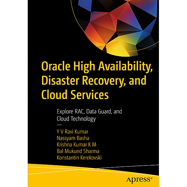 Oracle High Availability, Disaster Recovery, and Cloud Services, Y V RaviKumar, Nassyam Basha, K M Krishna Kumar, Bal Mukund Sharma, Konstantin Kerekovski
