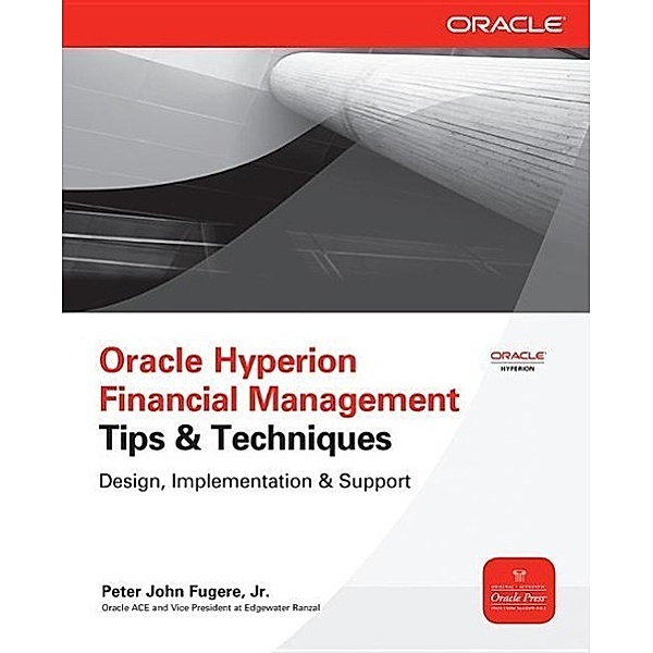 Oracle Hyperion Financial Management Tips & Techniques, Peter Fugere