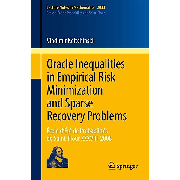 Oracle Inequalities in Empirical Risk Minimization and Sparse Recovery Problems / Lecture Notes in Mathematics Bd.2033, Vladimir Koltchinskii