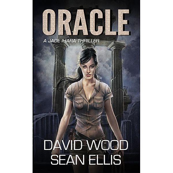 Oracle (Jade Ihara Adventures, #1) / Jade Ihara Adventures, David Wood, Sean Ellis