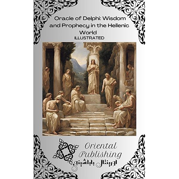 Oracle of Delphi Wisdom and Prophecy in the Hellenic World, Oriental Publishing