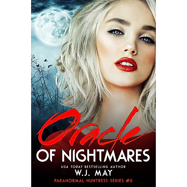 Oracle of Nightmares (Paranormal Huntress Series, #5) / Paranormal Huntress Series, W. J. May