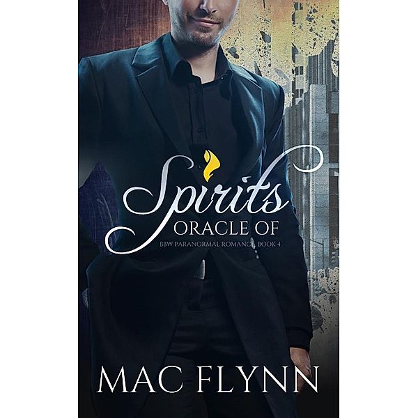 Oracle of Spirits #4 (BBW Werewolf Shifter Romance) / Oracle of Spirits Bd.4, Mac Flynn