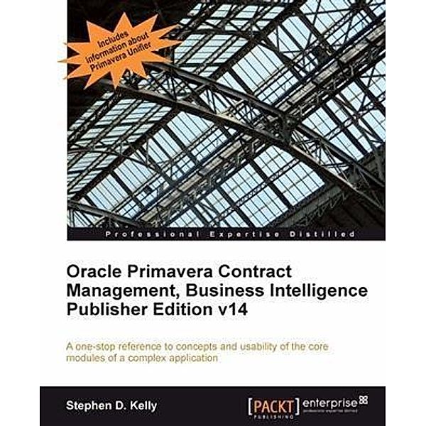 Oracle Primavera Contract Management, Business Intelligence Publisher Edition v14, Stephen D. Kelly