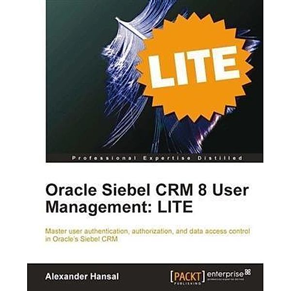 Oracle Siebel CRM 8 User Management: LITE, Alexander Hansal