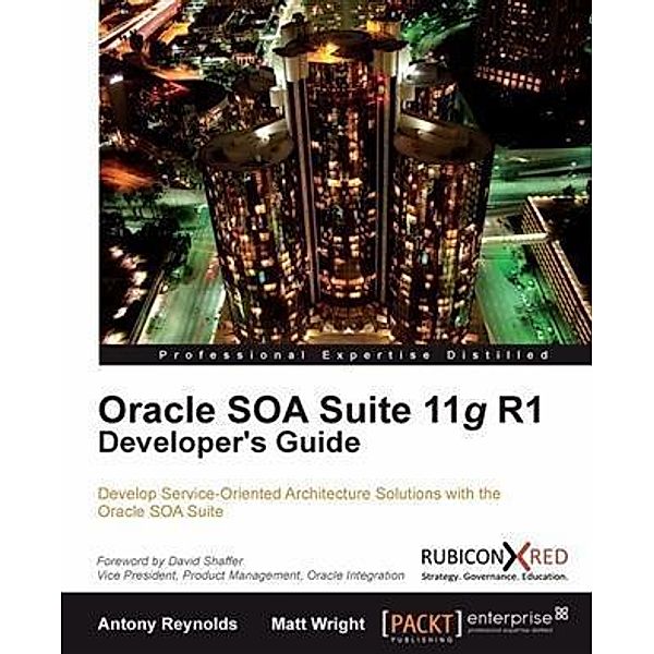 Oracle SOA Suite 11g R1 Developer's Guide, Antony Reynolds