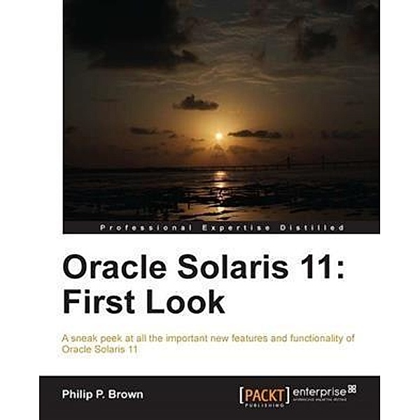 Oracle Solaris 11: First Look, Philip P. Brown
