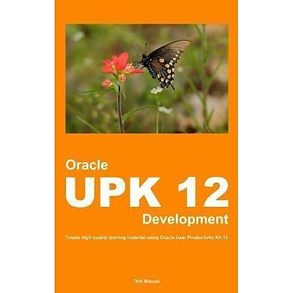 Oracle UPK 12 Development, Dirk Manuel