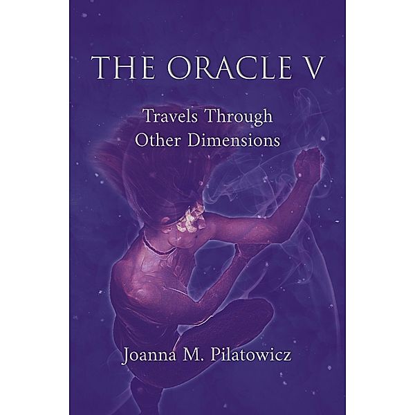 Oracle V - Travels Through Other Dimensions (The Oracle, #5) / The Oracle, Joanna M. Pilatowicz