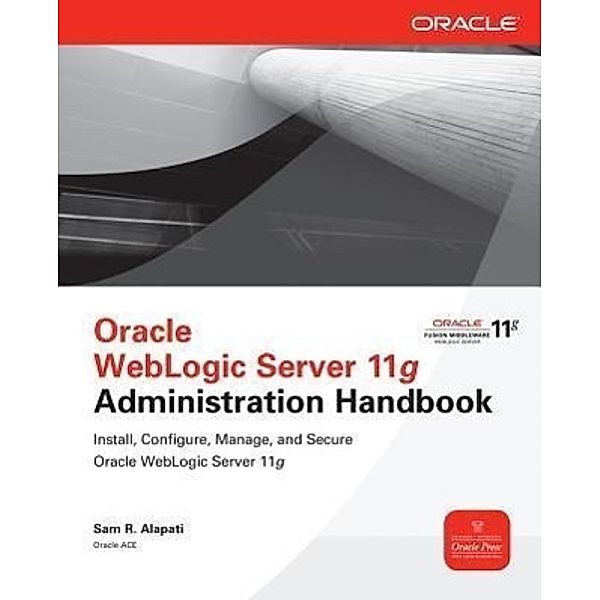 Oracle WebLogic Server 11g Administration Handbook, Sam R. Alapati