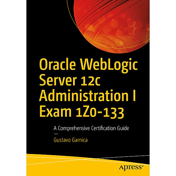 Oracle WebLogic Server 12c Administration I Exam 1Z0-133, Gustavo Garnica