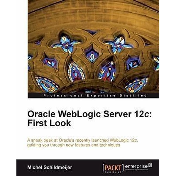 Oracle WebLogic Server 12c: First Look, Michel Schildmeijer