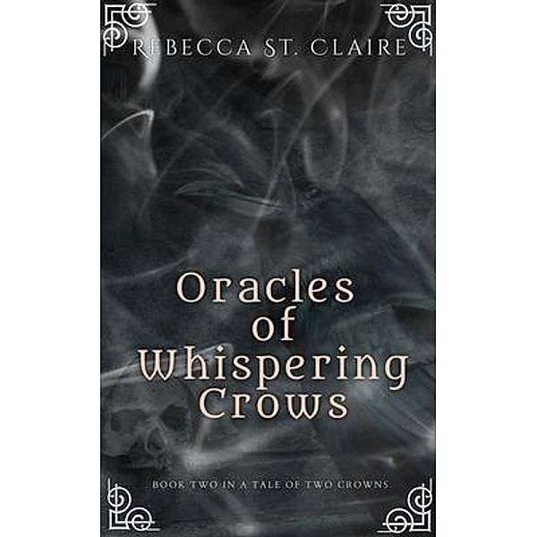 Oracles of Whispering Crows / A Tale of Two Crowns Bd.2, Rebecca St. Claire