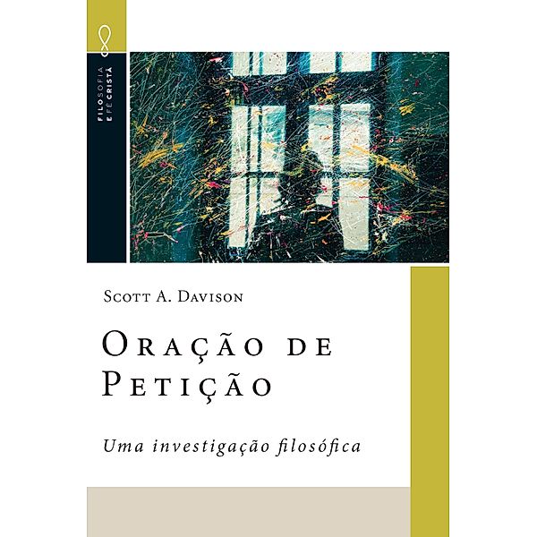 Oração de Petição / Filosofia e Fé Cristã Bd.6, Scott A. Davison