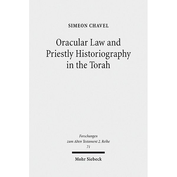 Oracular Law and Priestly Historiography in the Torah, Simeon Chavel