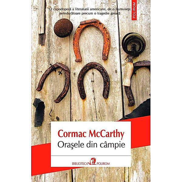 Ora¿ele din câmpie / Biblioteca Polirom, Cormac McCarthy