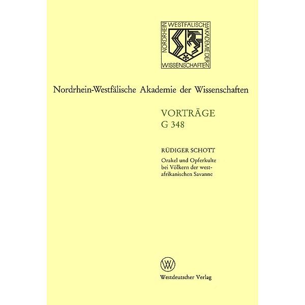 Orakel und Opferkulte bei Völkern der westafrikanischen Savanne / Forschungsberichte des Landes Nordrhein-Westfalen Bd.348, Rüdiger Schott