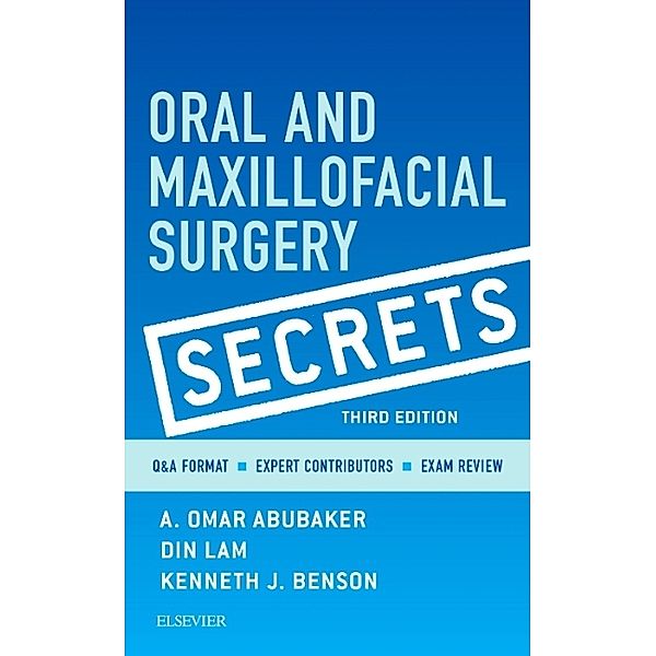 Oral and Maxillofacial Surgery Secrets, A. Omar Abubaker, Din Lam, Kenneth J. Benson