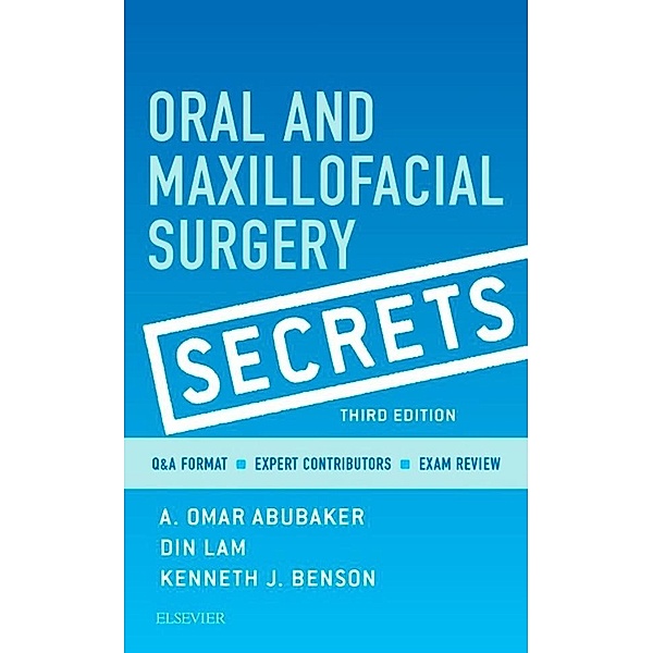 Oral and Maxillofacial Surgical Secrets - E-Book, A. Omar Abubaker, Din Lam, Kenneth J. Benson