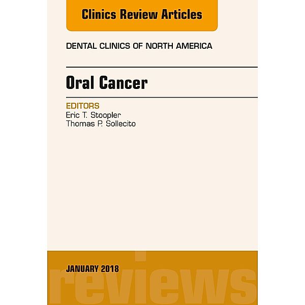 Oral Cancer, An Issue of Dental Clinics of North America, E-Book, Eric T Stoopler, Thomas P. Sollecito