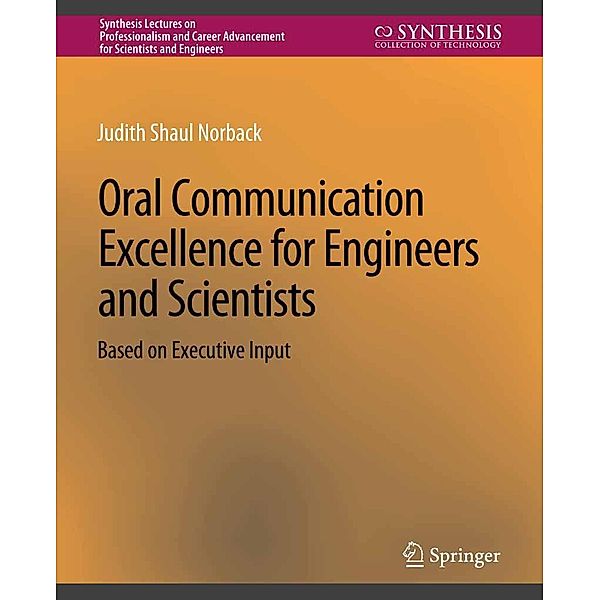 Oral Communication Excellence for Engineers and Scientists / Synthesis Lectures on Professionalism and Career Advancement for Scientists and Engineers, Judith Shaul Norback