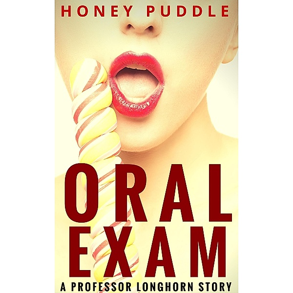 Oral Exam (A Professor/Student Erotic Fantasy) / Professor Longhorn, Honey Puddle