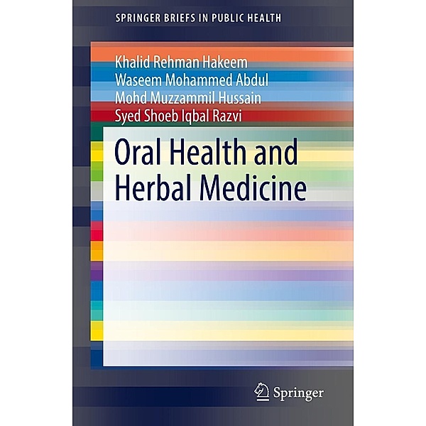 Oral Health and Herbal Medicine / SpringerBriefs in Public Health, Khalid Rehman Hakeem, Waseem Mohammed Abdul, Mohd Muzzammil Hussain, Syed Shoeb Iqbal Razvi