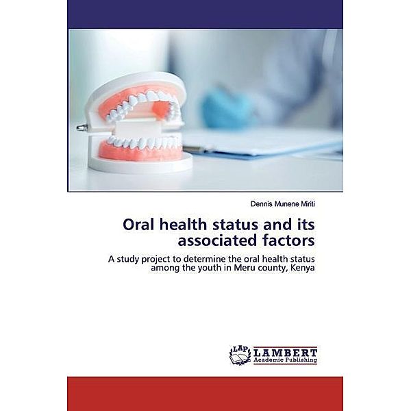 Oral health status and its associated factors, Dennis Munene Miriti