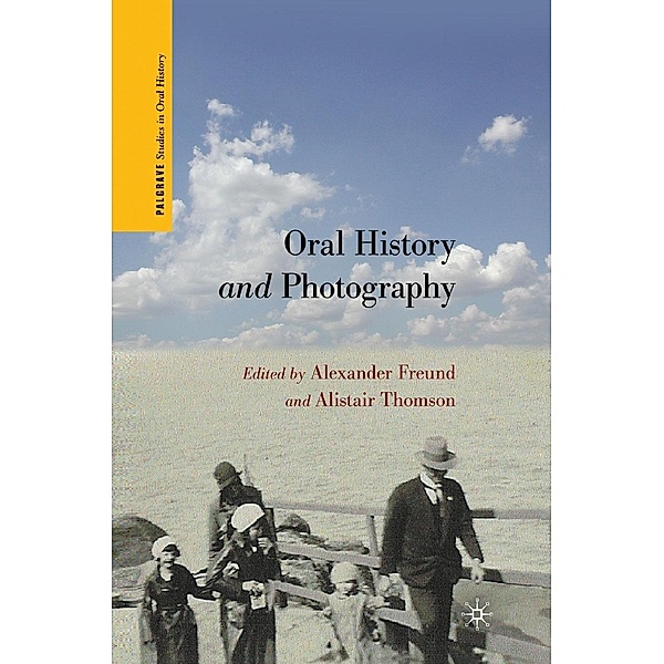 Oral History and Photography / Palgrave Studies in Oral History