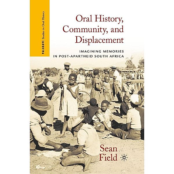 Oral History, Community, and Displacement / Palgrave Studies in Oral History, S. Field