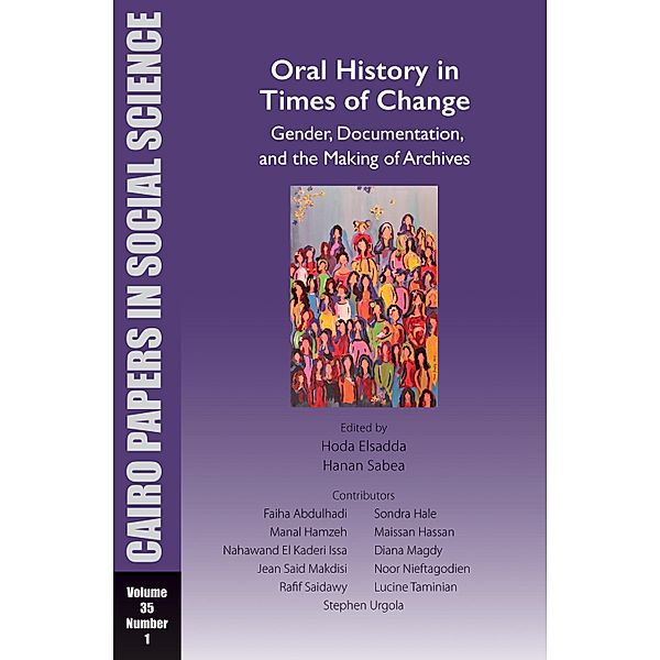 Oral History in Times of Change: Gender, Documentation, and the Making of Archives / Cairo Papers in Social Science