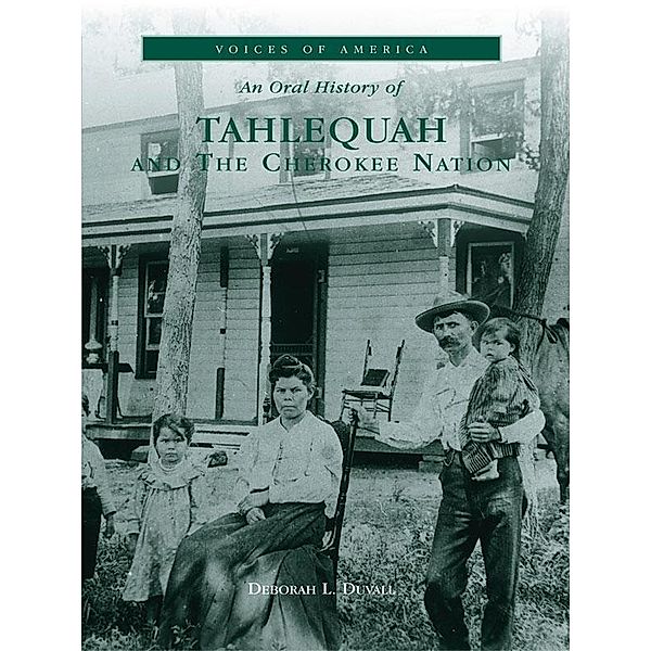 Oral History of Tahlequah and The Cherokee Nation, Deborah L. Duvall