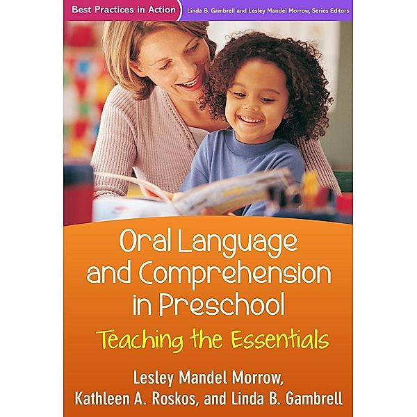 Oral Language and Comprehension in Preschool / Best Practices in Action Series, Lesley Mandel Morrow, Kathleen A. Roskos, Linda B. Gambrell