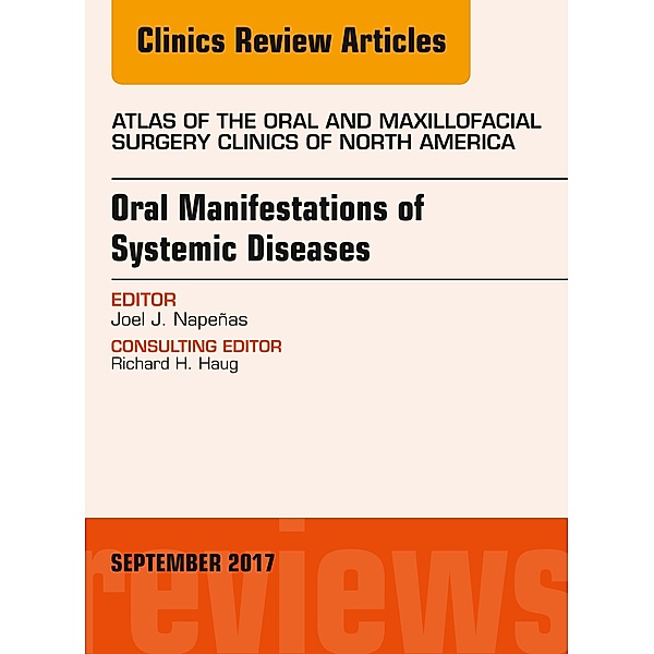 Oral Manifestations of Systemic Diseases, An Issue of Atlas of the Oral & Maxillofacial Surgery Clinics, Joel J. Napeñas