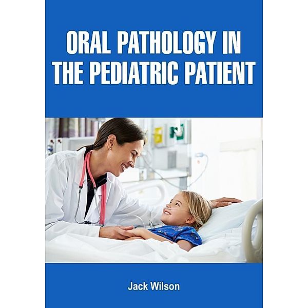 Oral Pathology in the Pediatric Patient, Jack Wilson