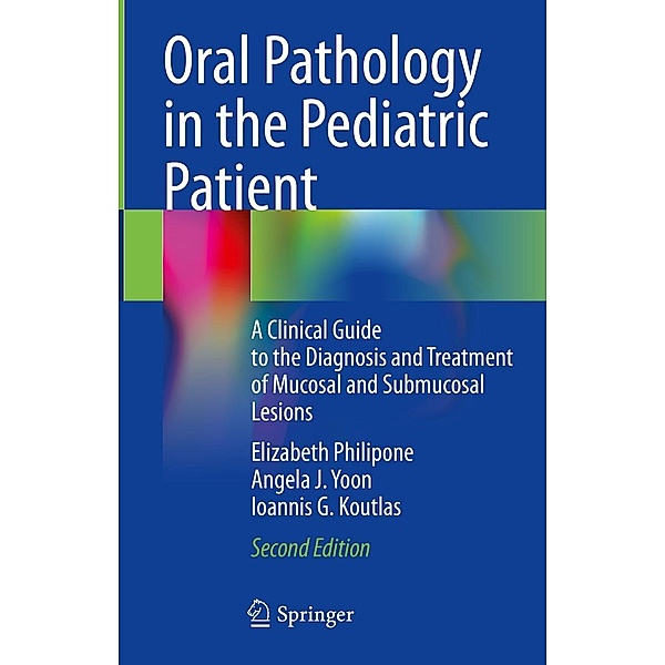 Oral Pathology in the Pediatric Patient, Elizabeth Philipone, Angela J. Yoon, Ioannis G. Koutlas