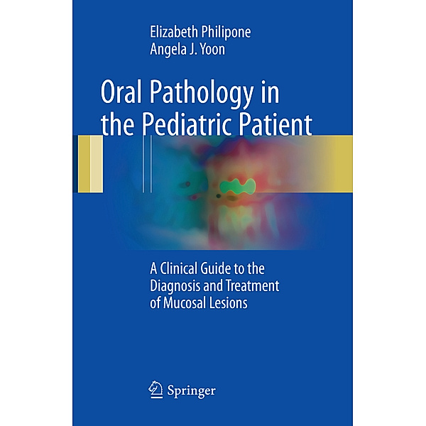 Oral Pathology in the Pediatric Patient, Elizabeth Philipone, Angela J. Yoon