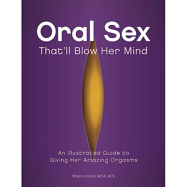 Oral Sex That'll Blow Her Mind, Shanna Katz