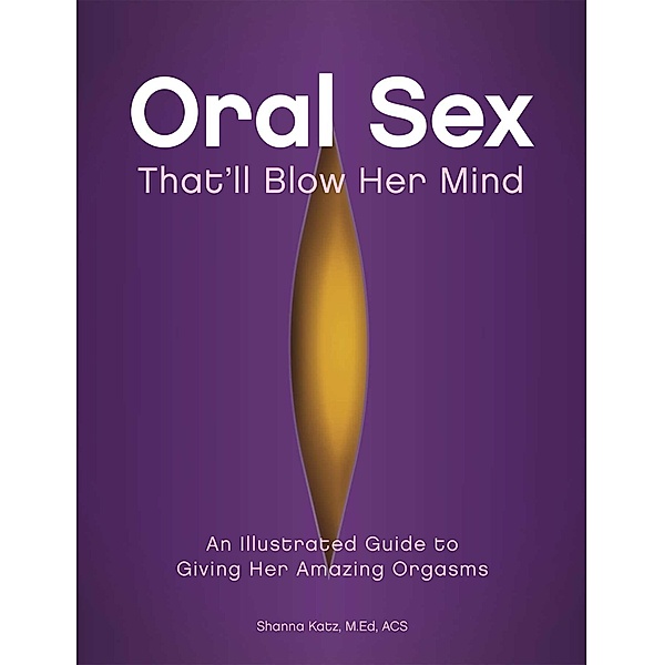 Oral Sex That'll Blow Her Mind, Shanna Katz