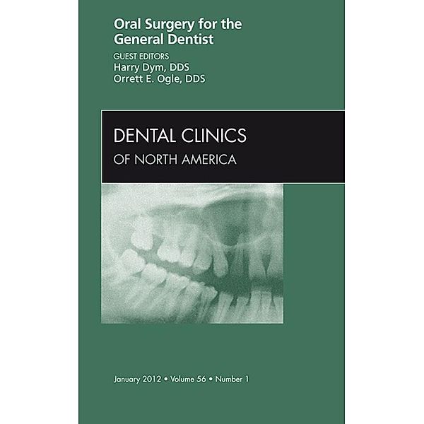 Oral Surgery for the General Dentist, An Issue of Dental Clinics, Harry Dym, Orrett E. Ogle