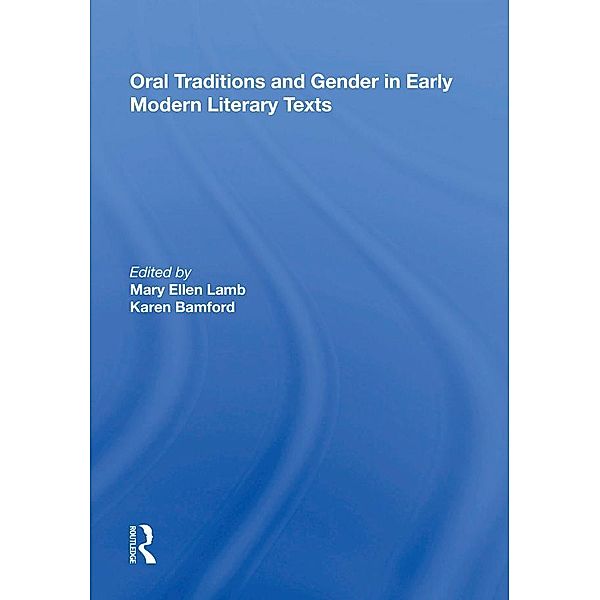 Oral Traditions and Gender in Early Modern Literary Texts, Mary Ellen Lamb, Karen Bamford