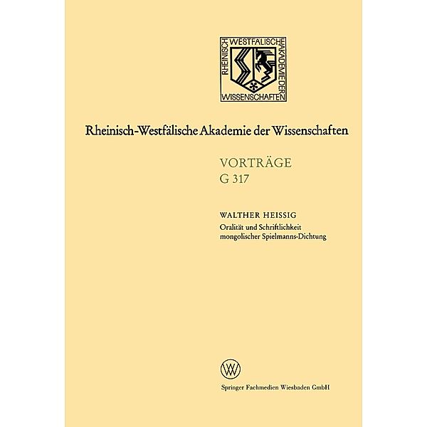 Oralität und Schriftlichkeit mongolischer Spielmanns-Dichtung / Rheinisch-Westfälische Akademie der Wissenschaften Bd.G 317, Walther Heissig