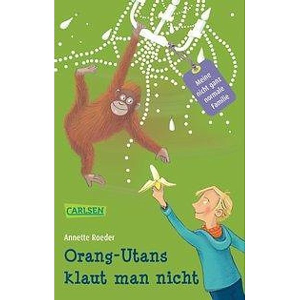 Orang-Utans klaut man nicht / Meine nicht ganz normale Familie Bd.2, Annette Roeder