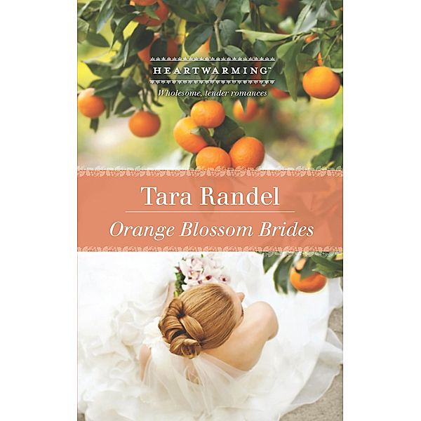 Orange Blossom Brides (Mills & Boon Heartwarming) / Mills & Boon Heartwarming, Tara Randel