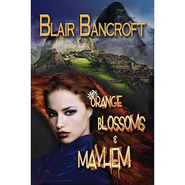 Orange Blossoms & Mayhem, Blair Bancroft