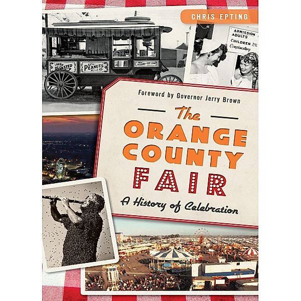 Orange County Fair: A History of Celebration, Chris Epting