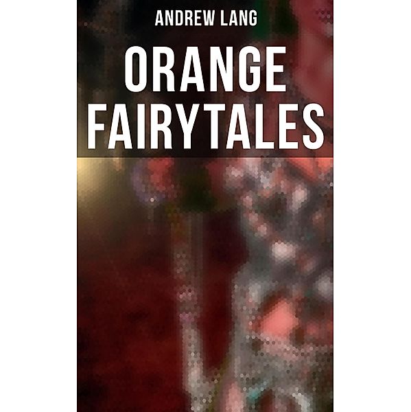Orange Fairytales, Andrew Lang