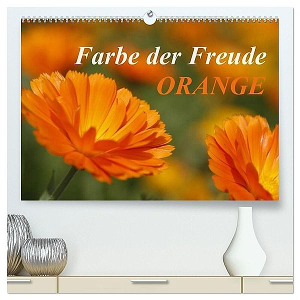 ORANGE - Farbe der Freude (hochwertiger Premium Wandkalender 2024 DIN A2 quer), Kunstdruck in Hochglanz, Antje Lindert-Rottke
