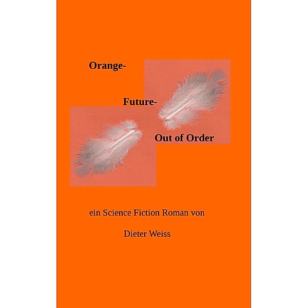 Orange Future  -   Out of Order, Dieter Weiss